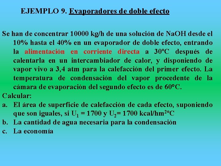 EJEMPLO 9. Evaporadores de doble efecto Se han de concentrar 10000 kg/h de una