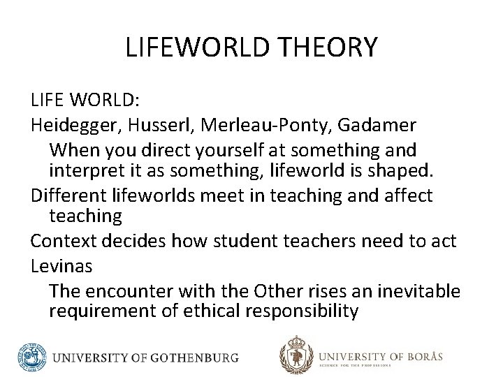 LIFEWORLD THEORY LIFE WORLD: Heidegger, Husserl, Merleau-Ponty, Gadamer When you direct yourself at something