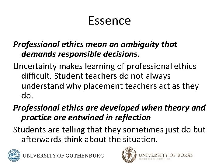 Essence Professional ethics mean an ambiguity that demands responsible decisions. Uncertainty makes learning of
