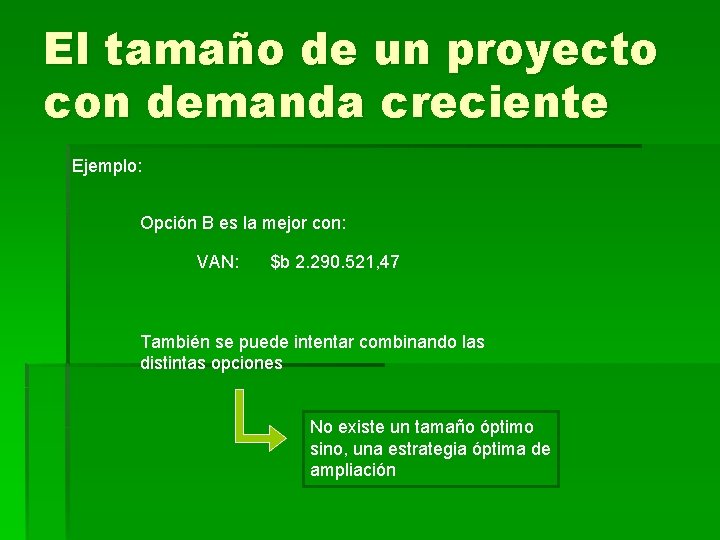 El tamaño de un proyecto con demanda creciente Ejemplo: Opción B es la mejor