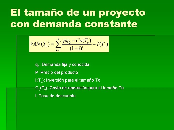 El tamaño de un proyecto con demanda constante qo: Demanda fija y conocida P: