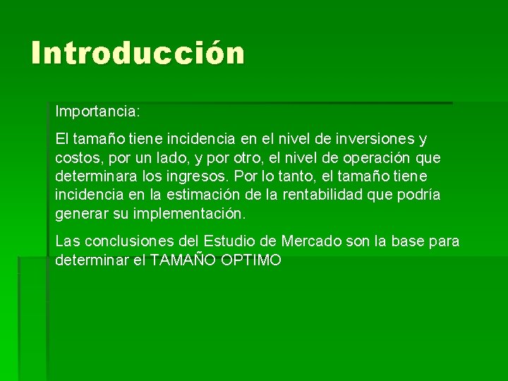 Introducción Importancia: El tamaño tiene incidencia en el nivel de inversiones y costos, por