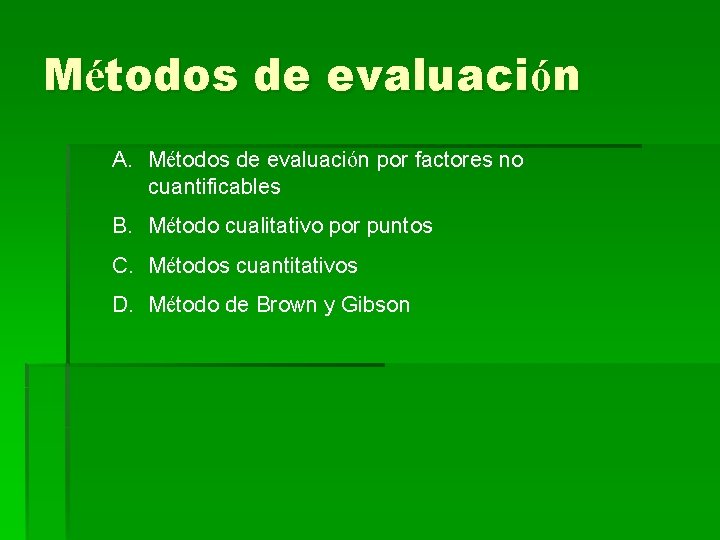 Métodos de evaluación A. Métodos de evaluación por factores no cuantificables B. Método cualitativo