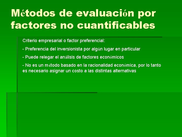 Métodos de evaluación por factores no cuantificables Criterio empresarial o factor preferencial: - Preferencia