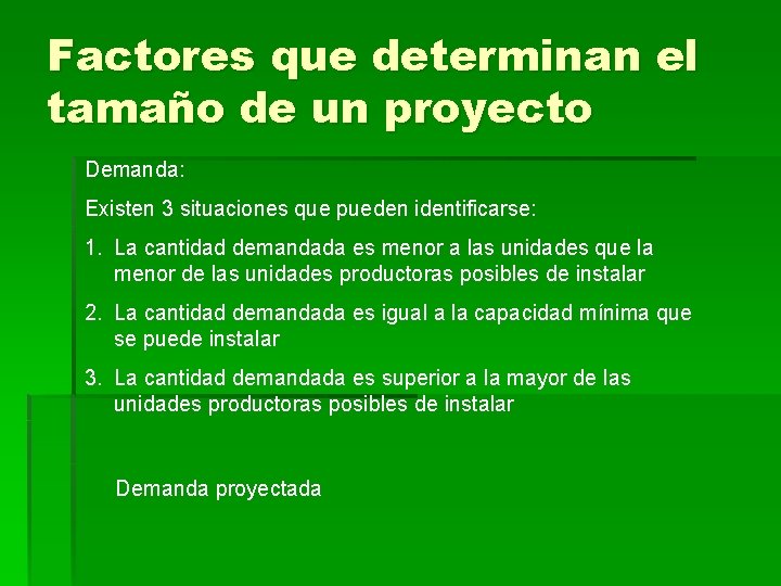 Factores que determinan el tamaño de un proyecto Demanda: Existen 3 situaciones que pueden