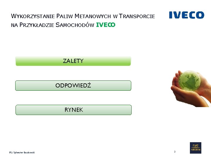 WYKORZYSTANIE PALIW METANOWYCH W TRANSPORCIE NA PRZYKŁADZIE SAMOCHODÓW IVECO ZALETY ODPOWIEDŹ RYNEK IPL /