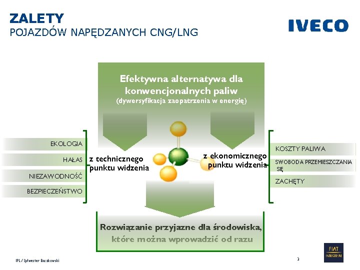 ZALETY POJAZDÓW NAPĘDZANYCH CNG/LNG Efektywna alternatywa dla konwencjonalnych paliw (dywersyfikacja zaopatrzenia w energię) EKOLOGIA