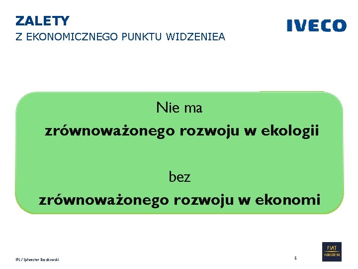 ZALETY Z EKONOMICZNEGO PUNKTU WIDZENIEA Nie ma zrównoważonego rozwoju w ekologii bez zrównoważonego rozwoju