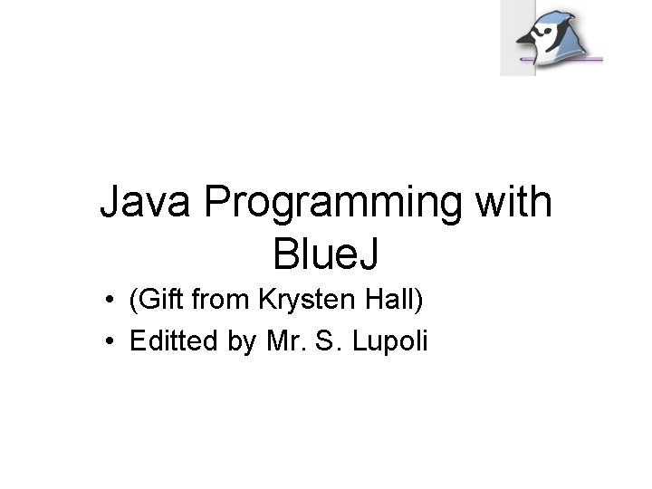 Java Programming with Blue. J • (Gift from Krysten Hall) • Editted by Mr.