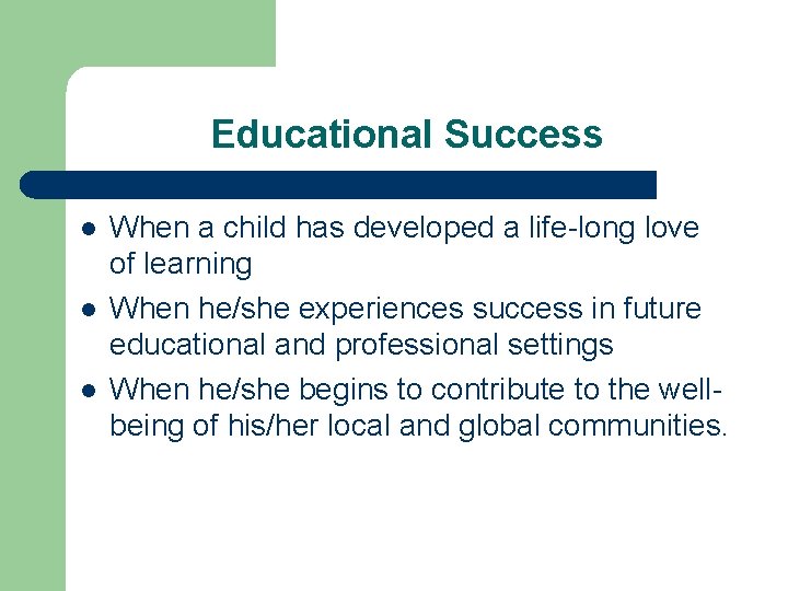 Educational Success l l l When a child has developed a life-long love of