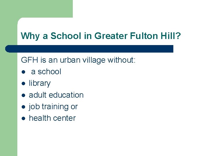 Why a School in Greater Fulton Hill? GFH is an urban village without: l