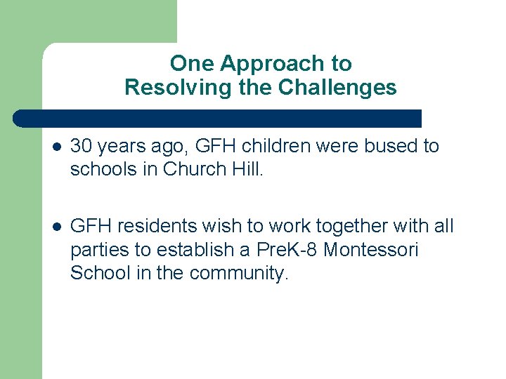 One Approach to Resolving the Challenges l 30 years ago, GFH children were bused