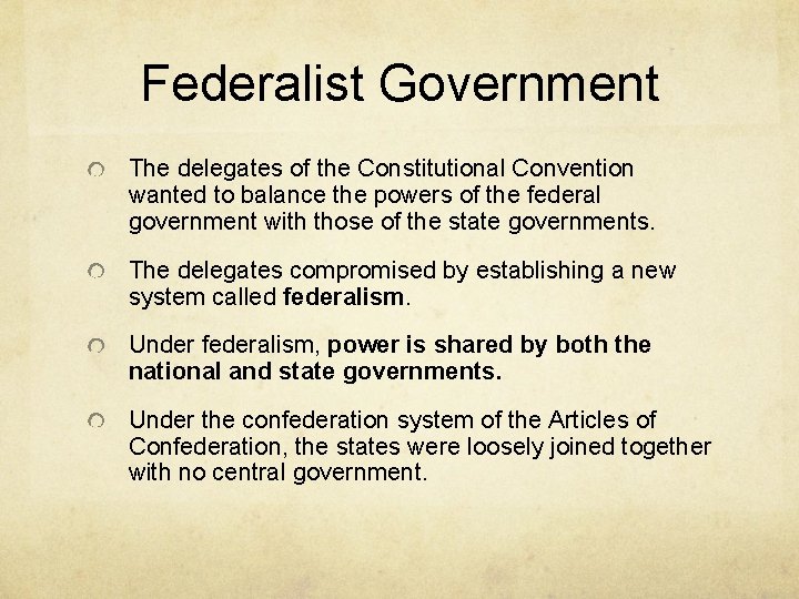 Federalist Government The delegates of the Constitutional Convention wanted to balance the powers of