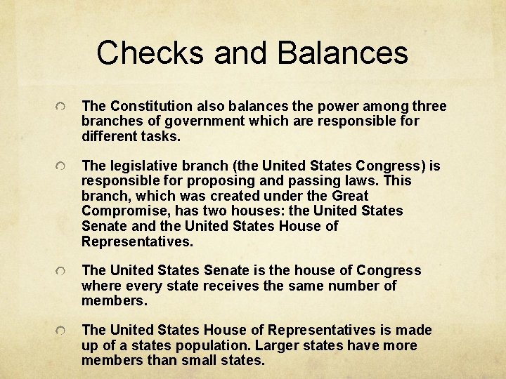 Checks and Balances The Constitution also balances the power among three branches of government