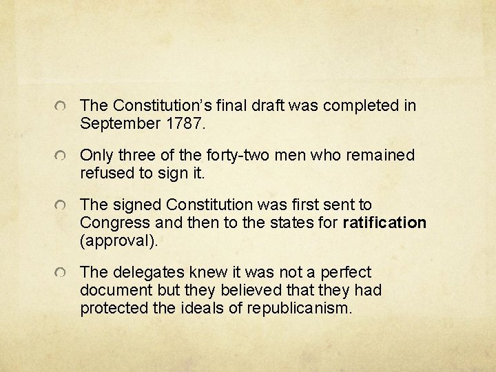 The Constitution’s final draft was completed in September 1787. Only three of the forty-two