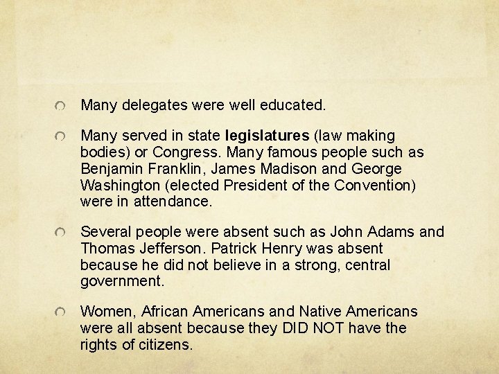 Many delegates were well educated. Many served in state legislatures (law making bodies) or