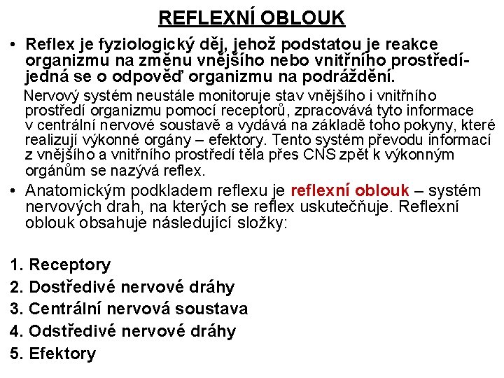 REFLEXNÍ OBLOUK • Reflex je fyziologický děj, jehož podstatou je reakce organizmu na změnu