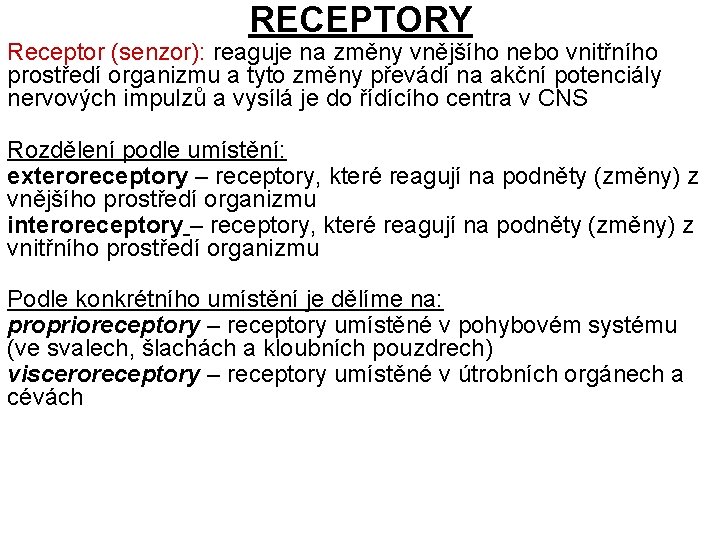 RECEPTORY Receptor (senzor): reaguje na změny vnějšího nebo vnitřního prostředí organizmu a tyto změny