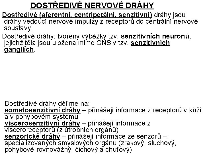 DOSTŘEDIVÉ NERVOVÉ DRÁHY Dostředivé (aferentní, centripetální, senzitivní) dráhy jsou dráhy vedoucí nervové impulzy z