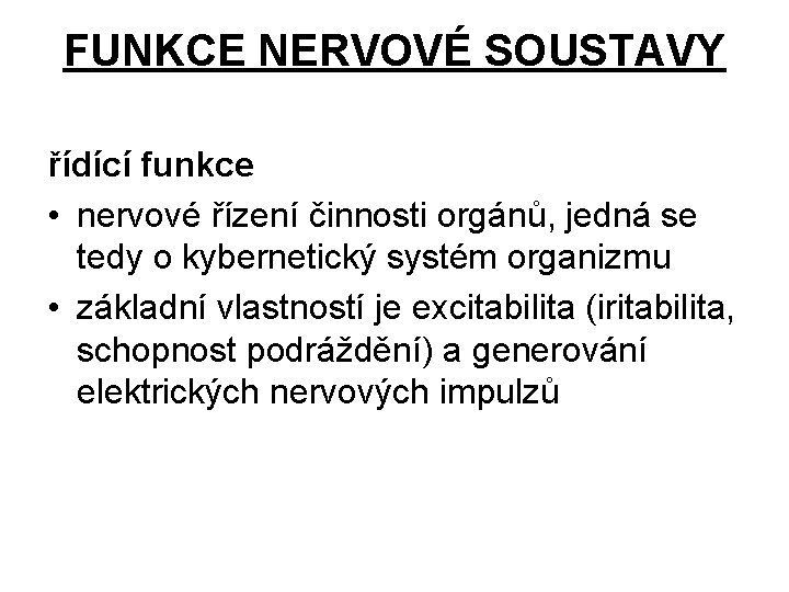 FUNKCE NERVOVÉ SOUSTAVY řídící funkce • nervové řízení činnosti orgánů, jedná se tedy o