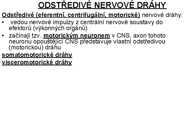 ODSTŘEDIVÉ NERVOVÉ DRÁHY Odstředivé (eferentní, centrifugální, motorické) nervové dráhy: • vedou nervové impulzy z