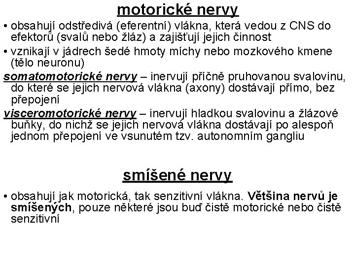 motorické nervy • obsahují odstředivá (eferentní) vlákna, která vedou z CNS do efektorů (svalů