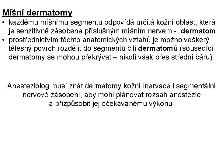 Míšní dermatomy • každému míšnímu segmentu odpovídá určitá kožní oblast, která je senzitivně zásobena