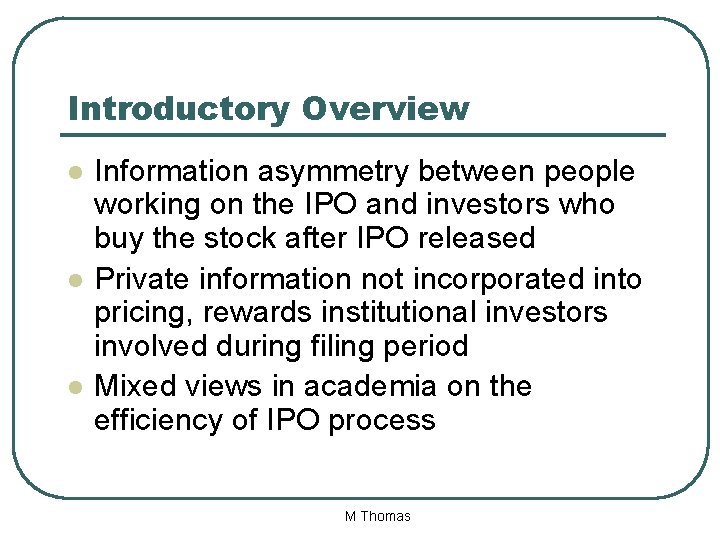 Introductory Overview l l l Information asymmetry between people working on the IPO and