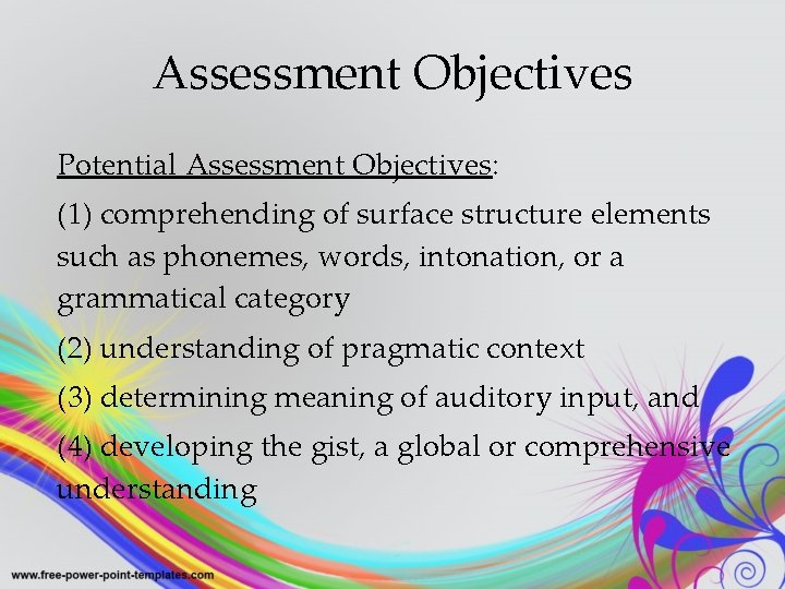 Assessment Objectives Potential Assessment Objectives: (1) comprehending of surface structure elements such as phonemes,