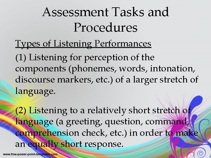 Assessment Tasks and Procedures Types of Listening Performances (1) Listening for perception of the