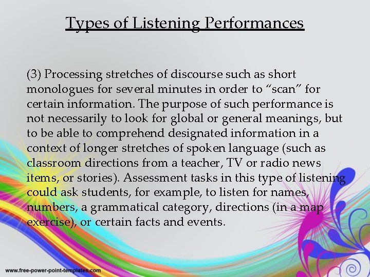 Types of Listening Performances (3) Processing stretches of discourse such as short monologues for