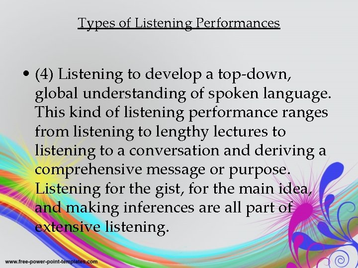 Types of Listening Performances • (4) Listening to develop a top-down, global understanding of