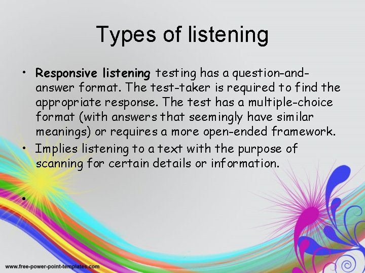Types of listening • Responsive listening testing has a question-andanswer format. The test-taker is