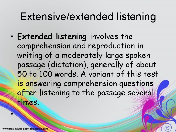 Extensive/extended listening • Extended listening involves the comprehension and reproduction in writing of a