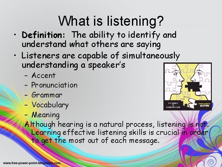 What is listening? • Definition: The ability to identify and understand what others are