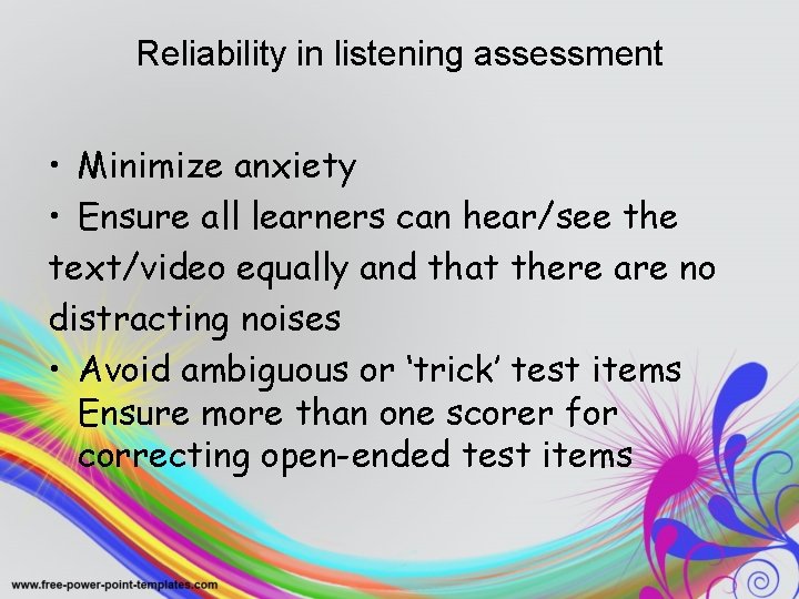 Reliability in listening assessment • Minimize anxiety • Ensure all learners can hear/see the