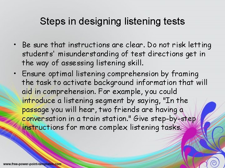 Steps in designing listening tests • Be sure that instructions are clear. Do not
