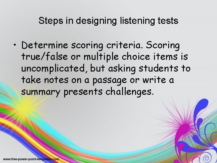 Steps in designing listening tests • Determine scoring criteria. Scoring true/false or multiple choice