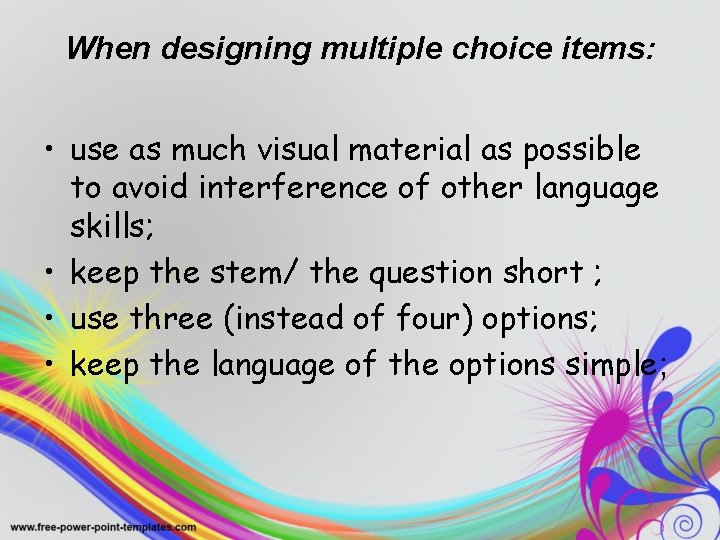 When designing multiple choice items: • use as much visual material as possible to