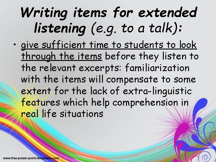 Writing items for extended listening (e. g. to a talk): • give sufficient time