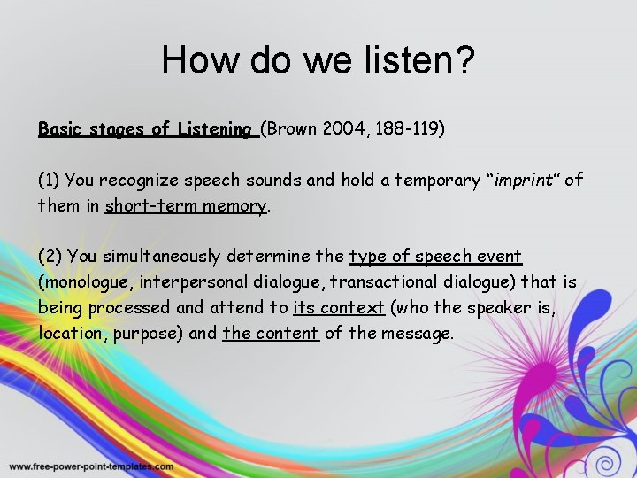 How do we listen? Basic stages of Listening (Brown 2004, 188 -119) (1) You