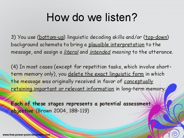 How do we listen? 3) You use (bottom-up) linguistic decoding skills and/or (top-down) background