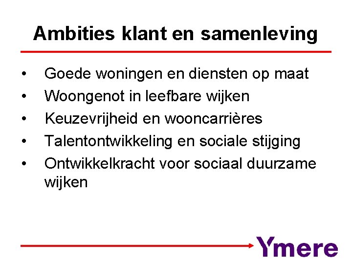 Ambities klant en samenleving • • • Goede woningen en diensten op maat Woongenot