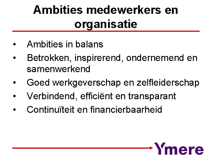 Ambities medewerkers en organisatie • • • Ambities in balans Betrokken, inspirerend, ondernemend en