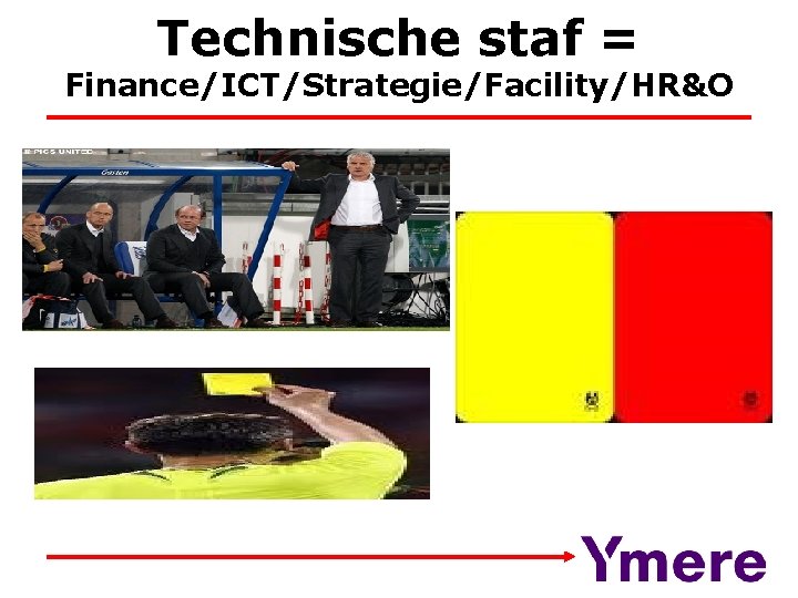 Technische staf = Finance/ICT/Strategie/Facility/HR&O 