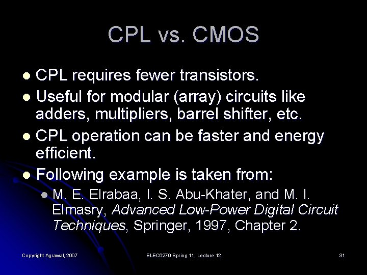 CPL vs. CMOS CPL requires fewer transistors. l Useful for modular (array) circuits like