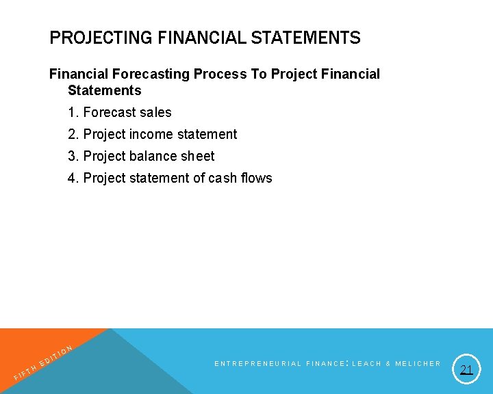 PROJECTING FINANCIAL STATEMENTS Financial Forecasting Process To Project Financial Statements 1. Forecast sales 2.