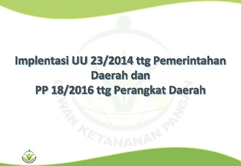 Implentasi UU 23/2014 ttg Pemerintahan Daerah dan PP 18/2016 ttg Perangkat Daerah 