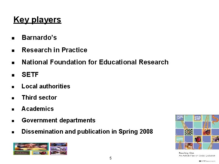 Key players n Barnardo’s n Research in Practice n National Foundation for Educational Research