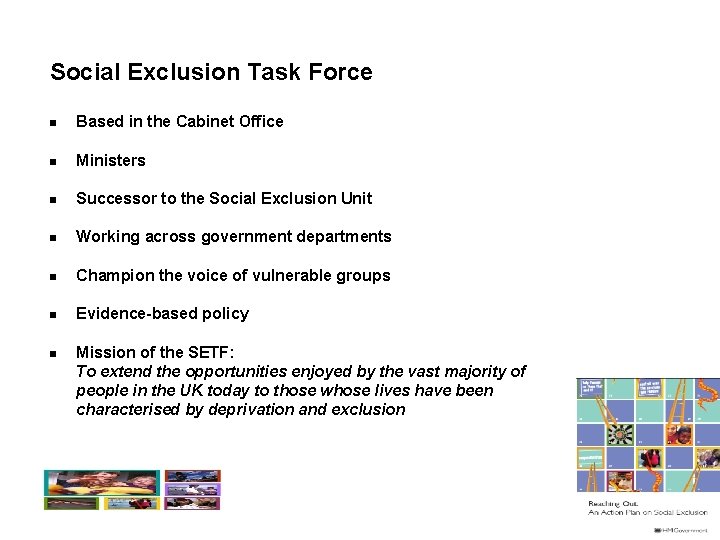 Social Exclusion Task Force n Based in the Cabinet Office n Ministers n Successor